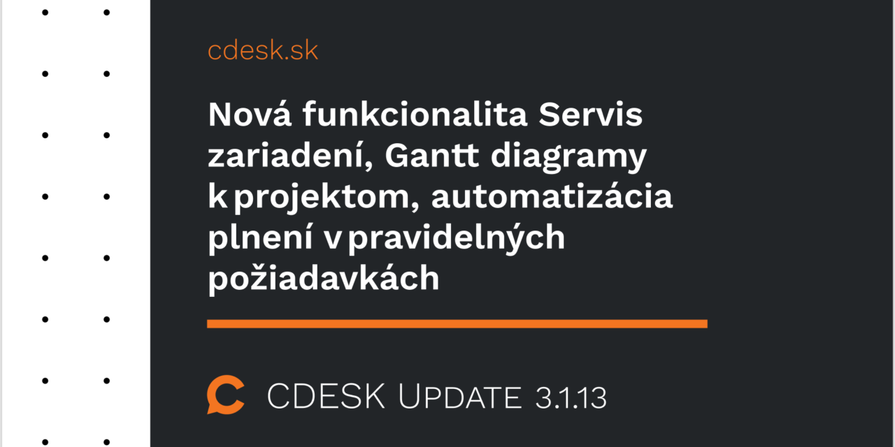 Nová funkcionalita Servis zariadení, Gantt diagramy k projektom, automatizácia plnení v pravidelných požiadavkách